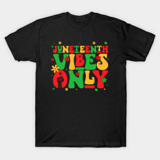 Juneteenth Vibes Only Melanin Black T-Shirt - Juneteenth Vibes Only Melanin Black Pride African American by bowenokau